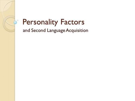 Personality Factors and Second Language Acquisition.