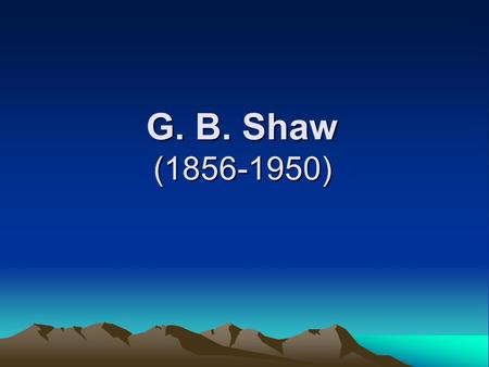 G. B. Shaw (1856-1950).