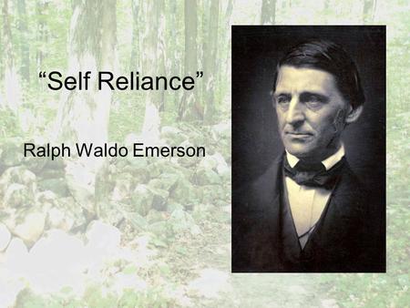 “Self Reliance” Ralph Waldo Emerson.