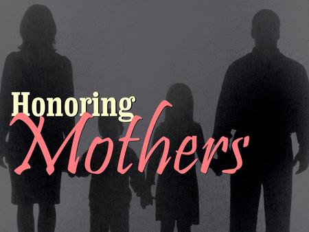 Honoring Mothers.