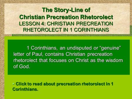 The Story-Line of Christian Precreation Rhetorolect LESSON 4: CHRISTIAN PRECREATION RHETOROLECT IN 1 CORINTHIANS 1 Corinthians, an undisputed or “genuine”