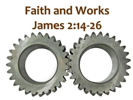 Faith and Works James 2:14-26. Paul Romans 3:28 For we maintain that a man is justified by faith apart from works of the Law. James James 2:24 You see.