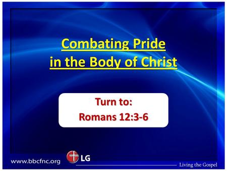 Combating Pride in the Body of Christ Turn to: Romans 12:3-6.