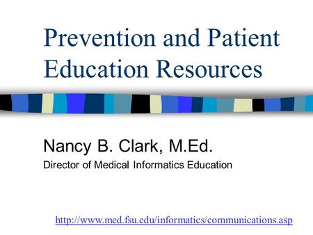Prevention and Patient Education Resources Nancy B. Clark, M.Ed. Director of Medical Informatics Education