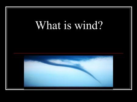 What is wind?.