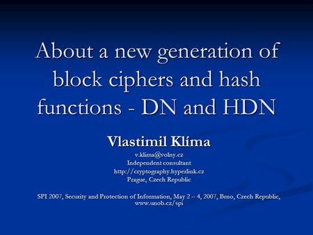 About a new generation of block ciphers and hash functions - DN and HDN Vlastimil Klíma Independent consultant