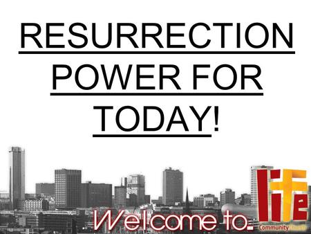 RESURRECTION POWER FOR TODAY!. Acts 2:22-24 “Men of Israel, hear these words: “Jesus of Nazareth, a Man attested by God to you by miracles, wonders, and.