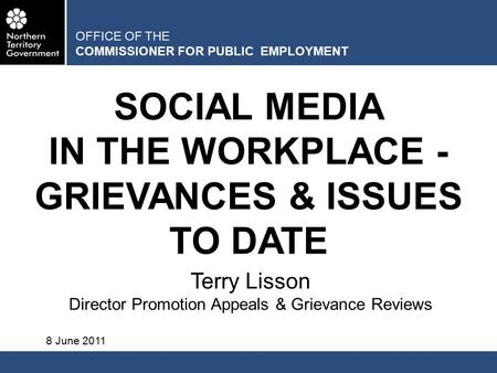 OFFICE OF THE COMMISSIONER FOR PUBLIC EMPLOYMENT SOCIAL MEDIA IN THE WORKPLACE - GRIEVANCES & ISSUES TO DATE Terry Lisson Director Promotion Appeals &