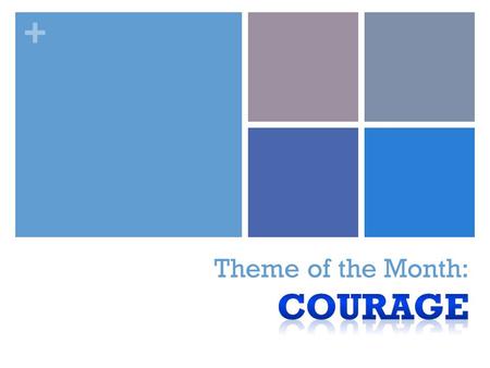 +. + What does COURAGE mean? Doing the right thing even if it is difficult Facing your fears.