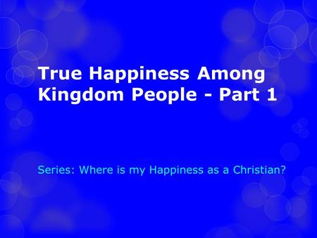 True Happiness Among Kingdom People - Part 1
