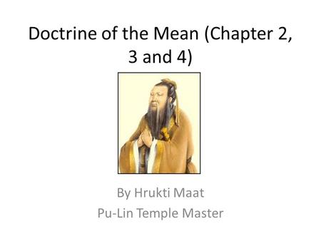 Doctrine of the Mean (Chapter 2, 3 and 4) By Hrukti Maat Pu-Lin Temple Master.