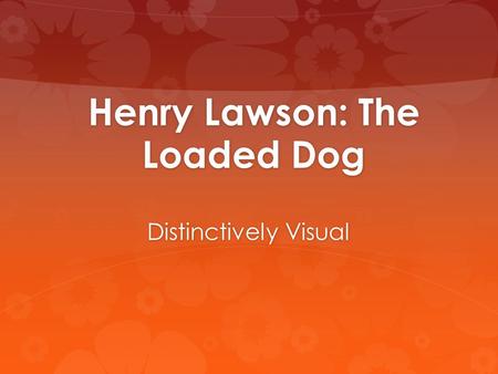 Henry Lawson: The Loaded Dog Distinctively Visual.