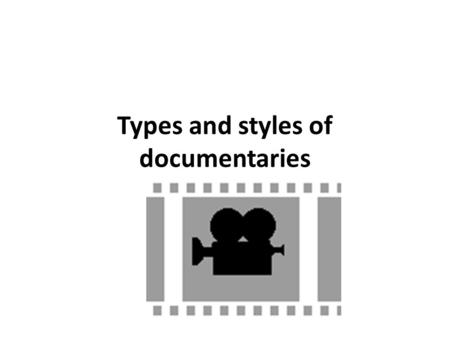 Types and styles of documentaries
