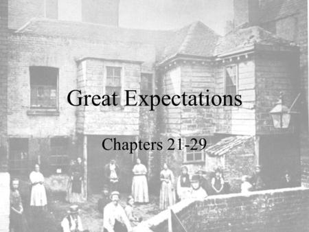 Great Expectations Chapters 21-29. Chapter 21 p. 118-119 PLOT DEVELOPMENT: Pip meets the other gentlemen Mr. Pocket tutors, Drummle and Startop, and has.
