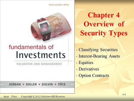 4-1 Chapter 4 Overview of Security Types Classifying Securities Classifying Securities Interest-Bearing Assets Interest-Bearing Assets Equities Equities.