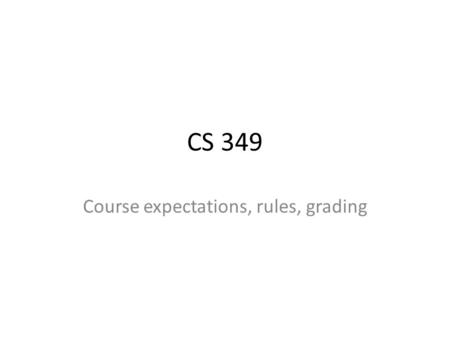 CS 349 Course expectations, rules, grading. How to contact instructors - 1 The office hours are the best way to contact us in person. Meetings may be.