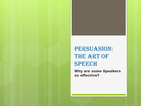 Persuasion: The Art of Speech Why are some Speakers so effective?