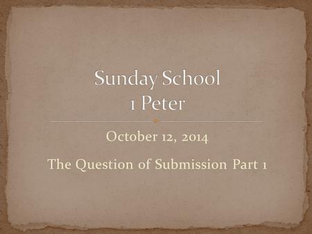 October 12, 2014 The Question of Submission Part 1.