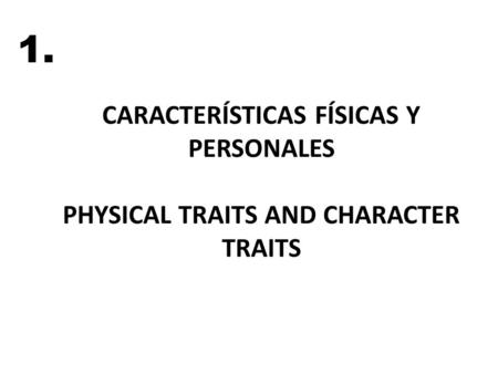 CARACTERÍSTICAS FÍSICAS Y PERSONALES PHYSICAL TRAITS AND CHARACTER TRAITS 1.