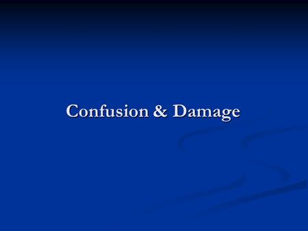 Confusion & Damage. Confusion & Damages Confusion as an element Confusion as an element Assessing confusion Assessing confusion Damage as an element Damage.