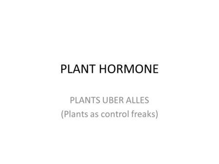 PLANTS UBER ALLES (Plants as control freaks)