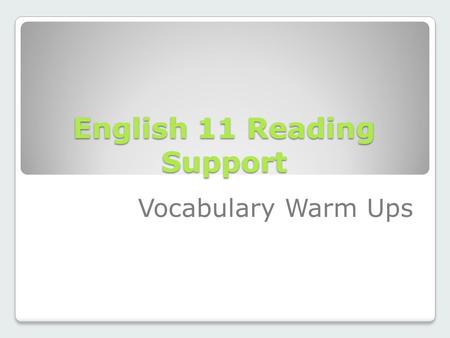 English 11 Reading Support Vocabulary Warm Ups. ~Unit One~ 1. genre: a style or category of art or literature 2. rhetoric: writing or speaking that has.