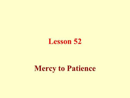 Lesson 52 Mercy to Patience.