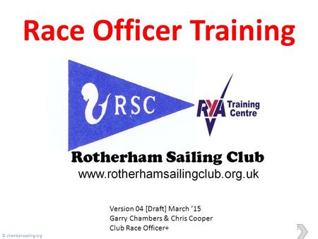 Race Officer Training 1 Version 04 [Draft] March ’15 Garry Chambers & Chris Cooper Club Race Officer+ © chamberssailing.org.