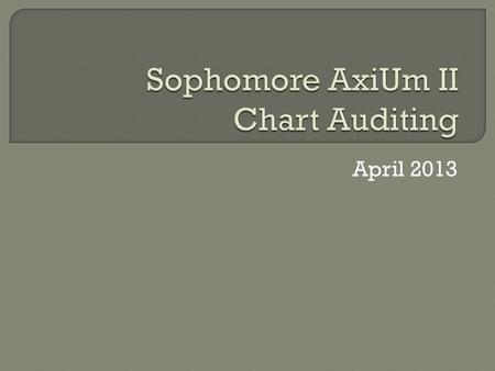 April 2013.  Advanced Functions in AxiUm  Chart Audits.