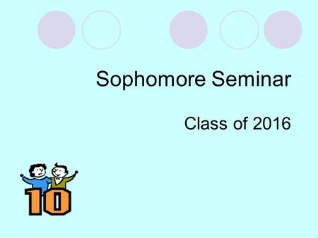 Sophomore Seminar Class of 2016. Graduation Requirements English 4 years and one semester of Writing across the Curriculum in Grade 9 or 10 22.50 credits.