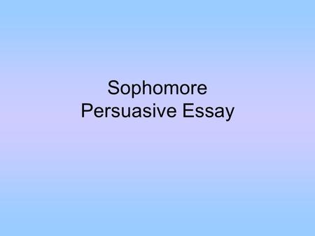 Sophomore Persuasive Essay. What is a thesis statement? A thesis statement is a concise opinion statement that tells your reader what your essay will.