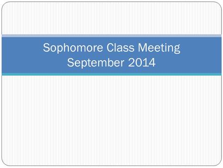Sophomore Class Meeting September 2014. Graduation Requirements Credits = 23.5 minimum 4 (each) Math/English/Social Studies 3 Science Driver Ed/Health/Phys.