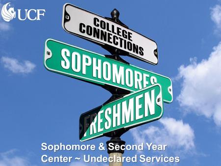 WELCOME Sophomore & Second Year Center ~ Undeclared Services.