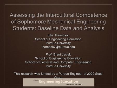 Assessing the Intercultural Competence of Sophomore Mechanical Engineering Students: Baseline Data and Analysis Julia Thompson School of Engineering Education.