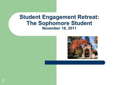 1 Student Engagement Retreat: The Sophomore Student November 18, 2011.