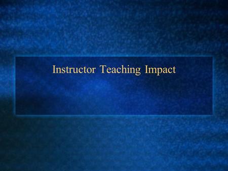 Instructor Teaching Impact. University Writing Program 150 sections of required writing courses per semester, taught by Instructors and GTAs 33 Instructors–