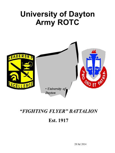 University of Dayton Army ROTC “FIGHTING FLYER” BATTALION Est. 1917 University of Dayton 28 Jul 2014.