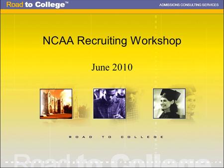 NCAA Recruiting Workshop June 2010. Agenda NCAA Guidelines: What Student-Athletes Should Know D-I and D-III Differences The NCAA Clearinghouse/Eligibility.