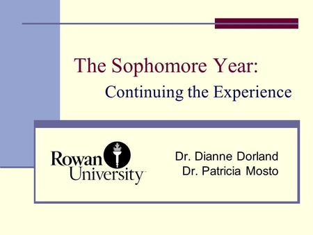 The Sophomore Year: Continuing the Experience Dr. Dianne Dorland Dr. Patricia Mosto.