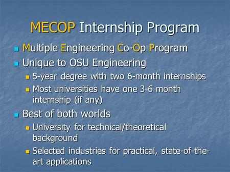 MECOP Internship Program Multiple Engineering Co-Op Program Multiple Engineering Co-Op Program Unique to OSU Engineering Unique to OSU Engineering 5-year.