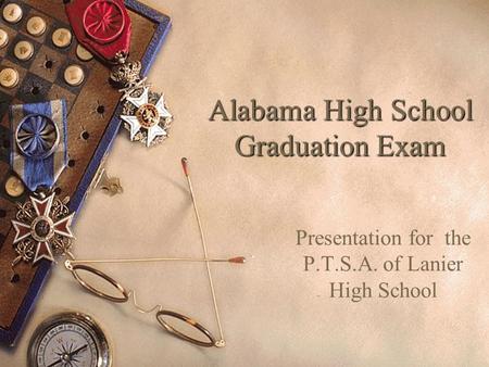 Alabama High School Graduation Exam Presentation for the P.T.S.A. of Lanier High School.