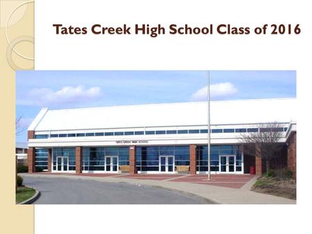 Tates Creek High School Class of 2016. Tates Creek High School Counselors 9 th Grade Counselor Mrs. Majors 10 th Grade A-D - Mrs. Bruce 10 th Grade E-K.