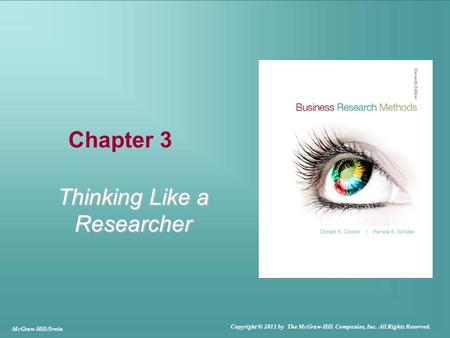 Chapter 3 Thinking Like a Researcher McGraw-Hill/Irwin Copyright © 2011 by The McGraw-Hill Companies, Inc. All Rights Reserved.