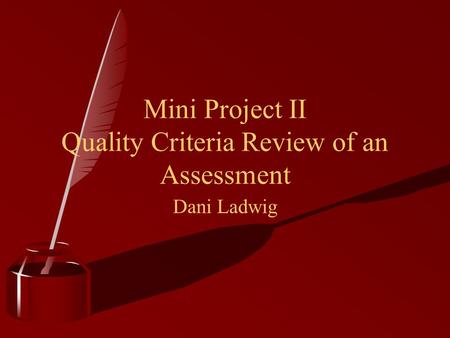 Mini Project II Quality Criteria Review of an Assessment Dani Ladwig.