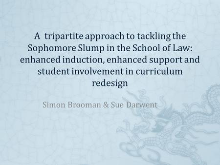 A tripartite approach to tackling the Sophomore Slump in the School of Law: enhanced induction, enhanced support and student involvement in curriculum.