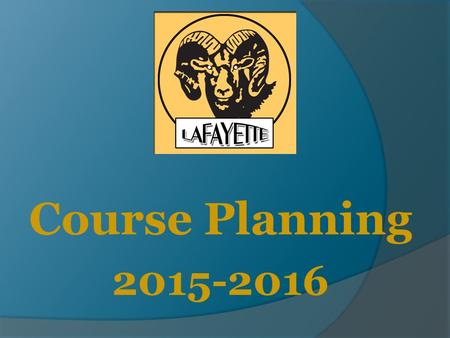 Course Planning 2015-2016. High School Schedule  Primarily 4X4  Some A/B For AP classes Band and Choir in 9 th grade Courses needed to match  8 Credits.