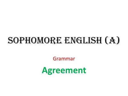 Sophomore English (A) Grammar Agreement.