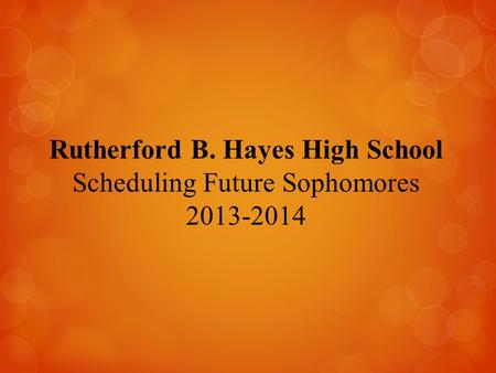 Rutherford B. Hayes High School Scheduling Future Sophomores 2013-2014.