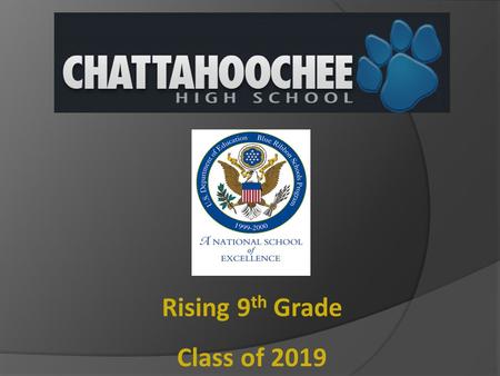 Rising 9 th Grade Class of 2019. Georgia School of Excellence.