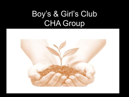 Boy’s & Girl’s Club CHA Group. Members  Jason Owusu, Middle College, Senior  Fely Sita, CSU East Bay, Post Baccalaureate  Victoria Quarshie, CSU East.